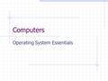 Computers Operating System Essentials. Operating Systems PROGRAM HARDWARE OPERATING SYSTEM.
