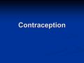 Contraception. Contraceptive effectiveness Sterilization Sterilization Estrogen-Progestin pills Estrogen-Progestin pills Depo-Provera Depo-Provera Male.