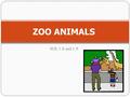 SOL 1.8 and 1.9 ZOO ANIMALS. For each problem: Display the 1 st slide which contains the problem. Have the students place counters on their desks to.