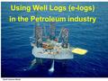 Using Well Logs (e-logs) in the Petroleum industry Earth Science World.