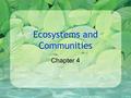 Ecosystems and Communities Chapter 4. 4-1 The Role of Climate What is climate? –Weather is temperature, precipitation, other environmental factors –It.