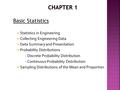 Basic Statistics  Statistics in Engineering  Collecting Engineering Data  Data Summary and Presentation  Probability Distributions - Discrete Probability.