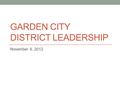 GARDEN CITY DISTRICT LEADERSHIP November 6, 2012.