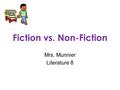Fiction vs. Non-Fiction Mrs. Munnier Literature 8.