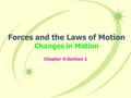 Forces and the Laws of Motion Changes in Motion Chapter 4:Section 1.