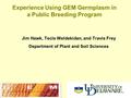 Experience Using GEM Germplasm in a Public Breeding Program Jim Hawk, Tecle Weldekidan, and Travis Frey Department of Plant and Soil Sciences.