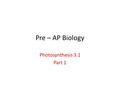 Pre – AP Biology Photosynthesis 3.1 Part 1. Unit 3: Bioenergetics Content Outline: Photosynthesis (3.1) – Part 1 I.Autotrophs – Organisms that can “produce”