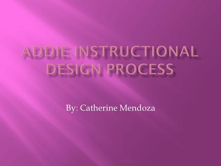 By: Catherine Mendoza. Evaluate Implement Develop Analyze Design.