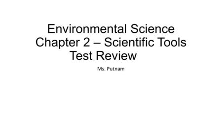 Environmental Science Chapter 2 – Scientific Tools Test Review