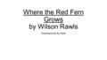 Where the Red Fern Grows by Wilson Rawls Developed by Ry Fable.