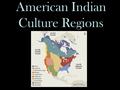 American Indian Culture Regions. American Indians are diverse! When Europeans first arrived in America, they noticed that the Natives were very diverse.