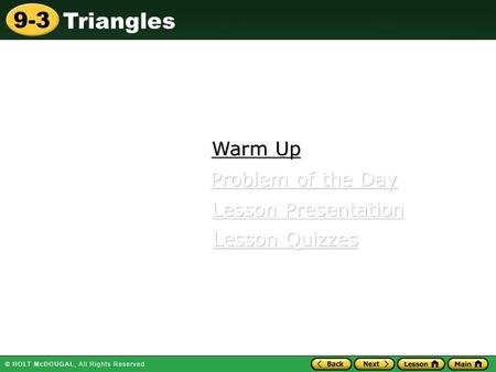 9-3 Triangles Warm Up Warm Up Lesson Presentation Lesson Presentation Problem of the Day Problem of the Day Lesson Quizzes Lesson Quizzes.