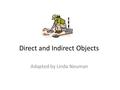 Direct and Indirect Objects Adapted by Linda Neuman.
