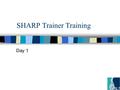 SHARP Trainer Training Day 1. SHARP Project Overview of Day 1 n Session 1: Introduction; working knowledge seminar n Session 2: Creating shareable representations.