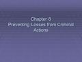 Chapter 8 Preventing Losses from Criminal Actions.