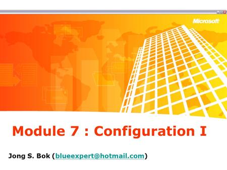 Module 7 : Configuration I Jong S. Bok