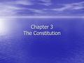 Chapter 3 The Constitution. Section 1—The Six Basic Principles An Outline of the Constitution An Outline of the Constitution –7,000 words –Few details.