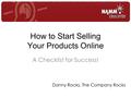 How to Start Selling Your Products Online A Checklist for Success! Danny Rocks, The Company Rocks.