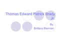 Thomas Edward Patrick Brady Jr. By, Brittany Brennan.