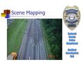 Scene Mapping. Purpose for Mapping Investigation / Reconstruction Show vehicle positions, impact points, vehicle paths, and traffic control The maps are.