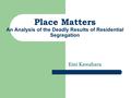 Emi Kawahara Place Matters An Analysis of the Deadly Results of Residential Segregation.