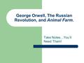 George Orwell, The Russian Revolution, and Animal Farm. Take Notes…You’ll Need Them!