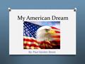 My American Dream By: Paul Vanden Brook. What do I want to be in life? I want to be a lawyer with a top law firm where I am the senior partner or a brain.