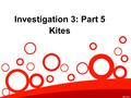 Investigation 3: Part 5 Kites. Engaging Scenario How do you think these use air? Kites.
