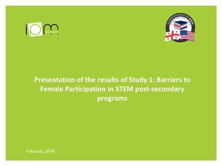 Presentation of the results of Study 1: Barriers to Female Participation in STEM post-secondary programs February, 2014.