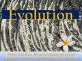 Evolution What role does the environment play in an organism’s survival, reproduction and evolution?