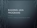 1 BUILDING JAVA PROGRAMS CHAPTER 7 LECTURE 7-3: ARRAYS AS PARAMETERS; FILE OUTPUT.