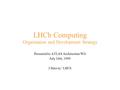 LHCb Computing Organisation and Development Strategy Presented to ATLAS Architecture WG July 16th, 1999 J.Harvey / LHCb.