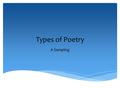 Types of Poetry A Sampling. Acrostic poetry – in an acrostic poem the first letter of each line spells a word when you read down the page. When writing.
