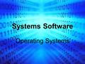 Systems Software Operating Systems. What is software? Software is the term that we use for all the programs and data that we use with a computer system.