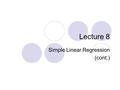 Lecture 8 Simple Linear Regression (cont.). Section 10.1. Objectives: Statistical model for linear regression Data for simple linear regression Estimation.