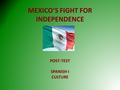 MEXICO’S FIGHT FOR INDEPENDENCE POST-TEST SPANISH I CULTURE.