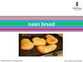 © British Nutrition Foundation 2006www.nutrition.org.uk/lifeskills naan bread.
