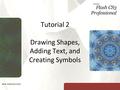 Tutorial 2 Drawing Shapes, Adding Text, and Creating Symbols.