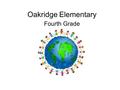 Oakridge Elementary Fourth Grade. Agenda Curriculum Homework Specials Field Trips Instrumental Music Birthday Celebrations Questions?