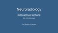 Neuroradiology interactive lecture 366 RAD (Radiology) Prof. Ibrahim A. Alorainy.