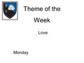 Theme of the Week Monday Love. Word of the Day If music be the food of love, play on! Loving.