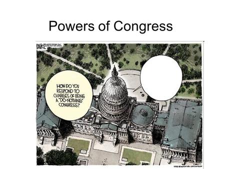 Powers of Congress. Expressed (Enumerated) Powers Powers specifically given to the Congress in Article 1, Section 8 of the Constitution –Commerce –Taxation.