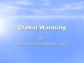 Global Warming By: Ryan Collins and Nguyet Luong.