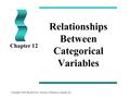 Copyright ©2005 Brooks/Cole, a division of Thomson Learning, Inc. Relationships Between Categorical Variables Chapter 12.