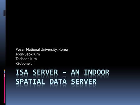 Pusan National University, Korea Joon-Seok Kim Taehoon Kim Ki-Joune Li.