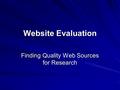 Website Evaluation Finding Quality Web Sources for Research.