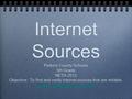 Internet Sources Perkins County Schools 5th Grade NETA 2012 Objective: To find and verify internet sources that are reliable.