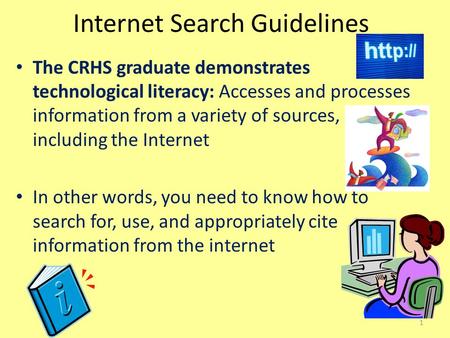 Internet Search Guidelines The CRHS graduate demonstrates technological literacy: Accesses and processes information from a variety of sources, including.