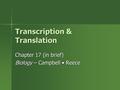 Transcription & Translation Chapter 17 (in brief) Biology – Campbell Reece.