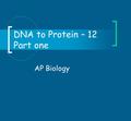 DNA to Protein – 12 Part one AP Biology. What is a Gene? A gene is a sequence of DNA that contains the information or the code for a protein or an RNA.